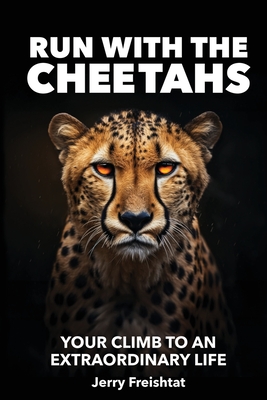 Run with the Cheetahs: Your Climb To An Extraordinary Life Cover Image