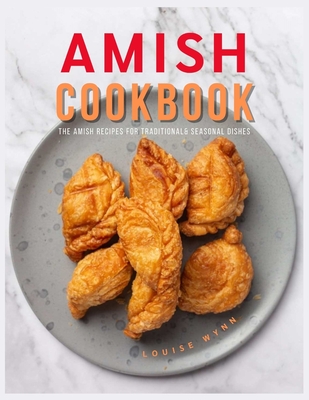 Amish Cookbook: The Amish Recipes for Traditional& Seasonal Dishes Cover Image