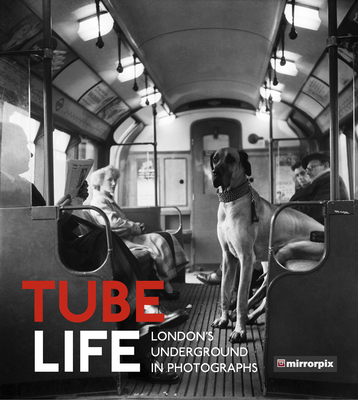 Tube Life: London’s Underground in Photographs Cover Image