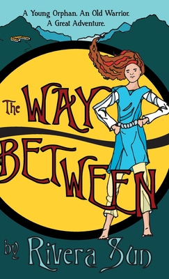 The Way Between: A Young Orphan, An Old Warrior, A Great Adventure (Ari Ara #1) Cover Image