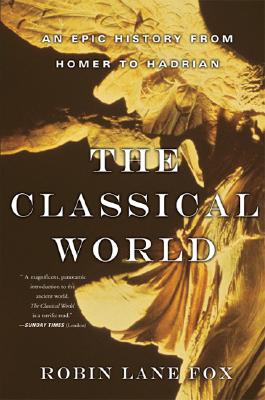 The Classical World: An Epic History from Homer to Hadrian By Robin Lane Fox Cover Image