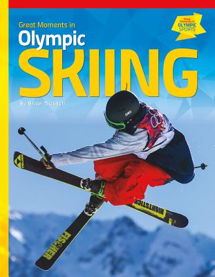 Great Moments in Olympic Skiing (Great Moments in Olympic Sports) Cover Image