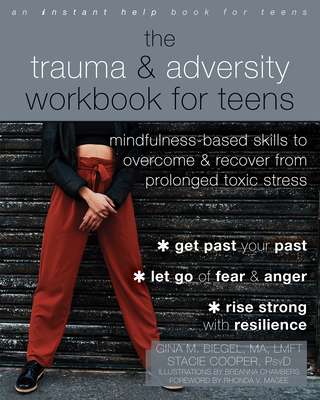 The Trauma and Adversity Workbook for Teens: Mindfulness-Based Skills to Overcome and Recover from Prolonged Toxic Stress By Gina M. Biegel, Stacie Cooper, Breanna Chambers (Illustrator) Cover Image
