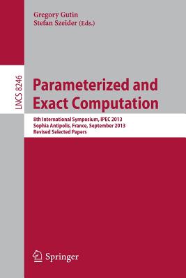 Parameterized and Exact Computation: 8th International Symposium, Ipec 2013, Sophia Antipolis, France, September 4-6, 2013, Revised Selected Papers