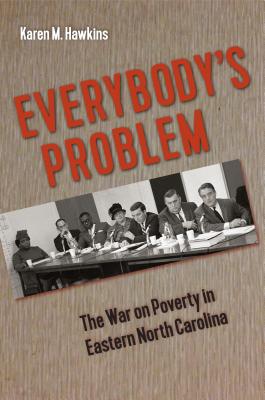 Everybody's Problem: The War on Poverty in Eastern North Carolina (Southern Dissent)