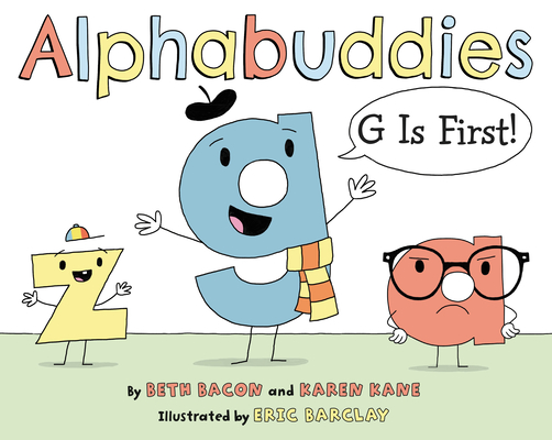 Alphabuddies: G Is First! By Beth Bacon, Eric Barclay (Illustrator), Karen Kane Cover Image