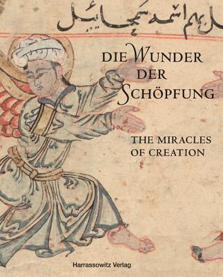 Die Wunder Der Schopfung - The Wonders of Creation: Handschriften Der Bayerischen Staatsbibliothek Aus Dem Islamischen Kulturkreis Cover Image