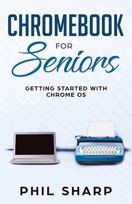 Chromebook for Seniors: Getting Started With Chrome OS By Phil Sharp Cover Image