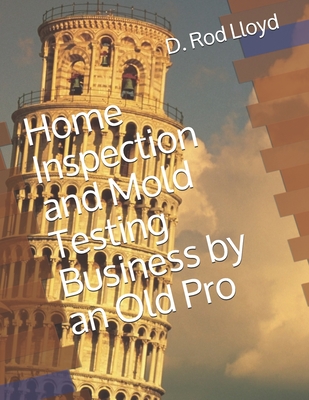 Home Inspection and Mold Testing Business by an Old Pro Cover Image