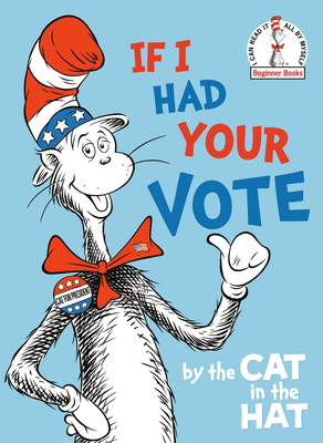 If I Had Your Vote--by the Cat in the Hat (Beginner Books(R)) By Random House, Tom Brannon (Illustrator) Cover Image