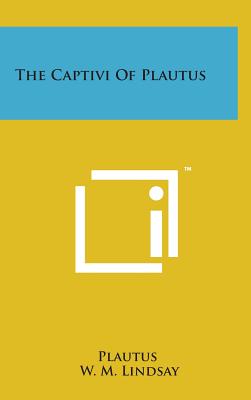 The Captivi of Plautus By Plautus, W. M. Lindsay (Editor) Cover Image