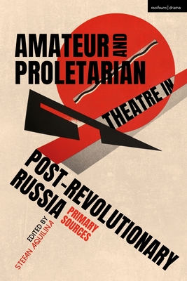 Amateur and Proletarian Theatre in Post-Revolutionary Russia: Primary Sources Cover Image
