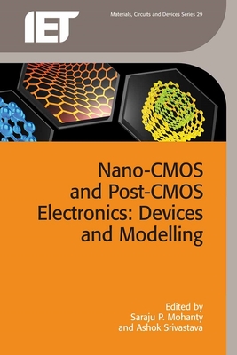Nano-CMOS and Post-CMOS Electronics: Devices and Modelling (Materials) By Saraju P. Mohanty (Editor), Ashok Srivastava (Editor) Cover Image