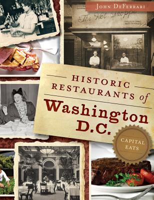 Historic Restaurants of Washington, D.C.: Capital Eats Cover Image