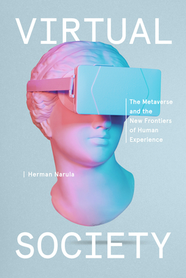 Virtual Society: The Metaverse and the New Frontiers of Human Experience By Herman Narula Cover Image