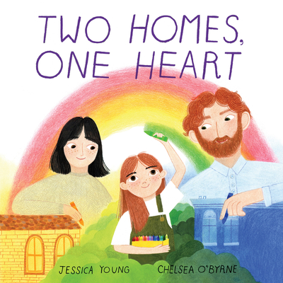 Two Homes, One Heart By Jessica Young, Chelsea O'Byrne (Illustrator) Cover Image