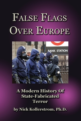 False Flags over Europe: A Modern History of State-Fabricated Terror By Nicholas Kollerstrom Cover Image