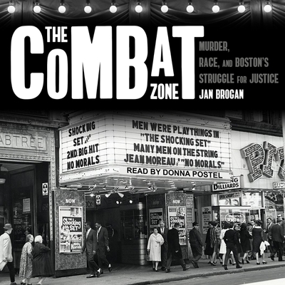 The Combat Zone: Murder, Race, and Boston's Struggle for Justice By Jan Brogan, Donna Postel (Read by) Cover Image