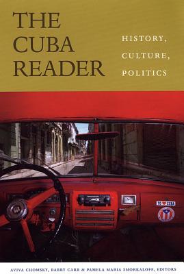 The Cuba Reader: History, Culture, Politics (Latin America Readers)