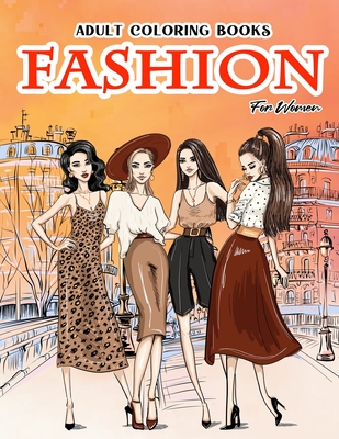 Adult Coloring Books Fashion For Women: Beauty Gorgeous Style Fashion Design Coloring Books For Adults By Harry M. Riddles Cover Image