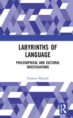 Labyrinths of Language: Philosophical and Cultural Investigations By Franson Manjali Cover Image