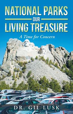 National Parks Our Living National Treasures: A Time for Concern By Gil Lusk Cover Image