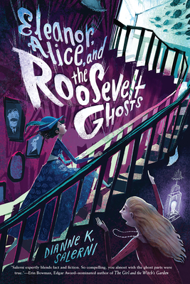 Eleanor, Alice, and the Roosevelt Ghosts By Dianne K. Salerni Cover Image