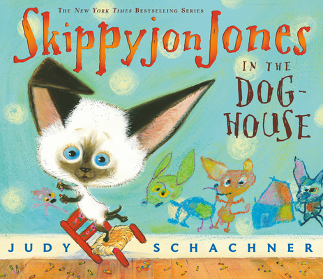Skippyjon Jones in the Dog-House By Judy Schachner, Judy Schachner (Illustrator) Cover Image
