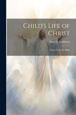 Child's Life of Christ; Stories From the Bible Cover Image