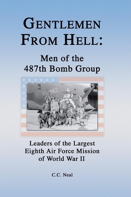 Gentlemen from Hell: Men of the 487th Bomb Group: Leaders of the Largest Eighth Air Force Mission of World War II Cover Image