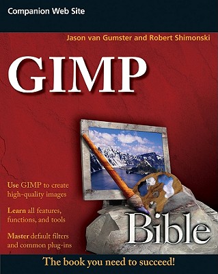 GIMP Bible (Bible (Wiley) #616) By Jason Van Gumster, Robert Shimonski Cover Image