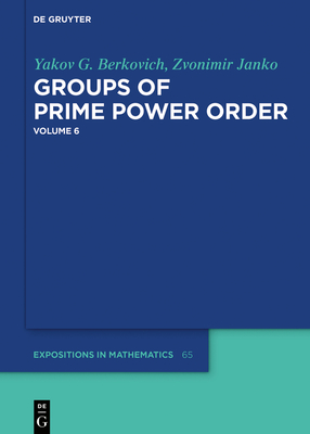 Groups of Prime Power Order. Volume 6 (de Gruyter Expositions in Mathematics #65) Cover Image