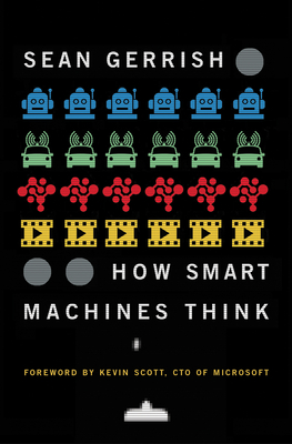 How Smart Machines Think By Sean Gerrish, Kevin Scott (Foreword by) Cover Image