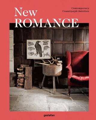 New Romance: Contemporary Countrystyle Interiors By Gestalten (Editor) Cover Image