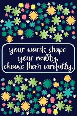 your words shape your reality - motivational quote notebook for women - flowers journal for student: lined journal to write in - 6x9 120 page - positi By Positive Quote Journals Cover Image