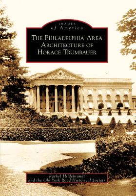 The Philadelphia Area Architecture of Horace Trumbauer (Images of America) Cover Image