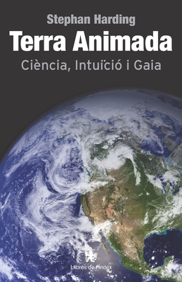 Terra Animada: Ciència, Intuïció i Gaia By Agnès Torres (Translator), Stephan Harding Cover Image