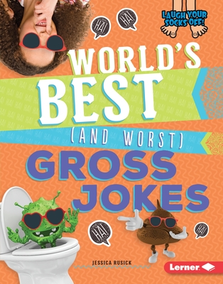 World's Best (and Worst) Gross Jokes (Laugh Your Socks Off!) Cover Image