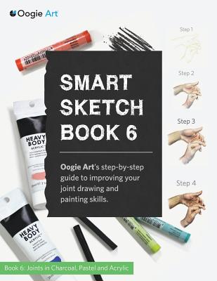 Smart Sketch Book 6: Oogie Art's step-by-step guide to drawing basic human joints in charcoal and pastel Cover Image