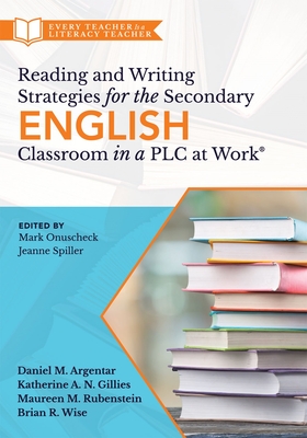 Reading and Writing Strategies for the Secondary English Classroom in a PLC at Work(r): (A Guide to Closing Literacy Achievement Gaps and Improving St Cover Image