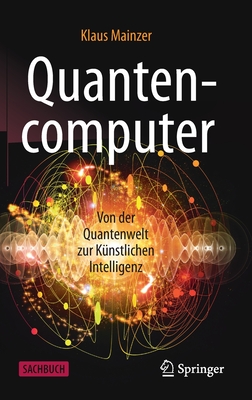 Quantencomputer: Von Der Quantenwelt Zur Künstlichen Intelligenz Cover Image