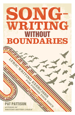 Songwriting Without Boundaries: Lyric Writing Exercises for Finding Your Voice Cover Image