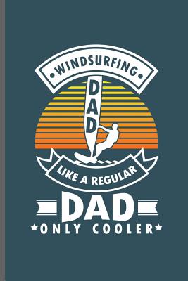 Windsurfing Dad like a regular Dad only cooler: Wind Surfing Water Sports notebooks gift (6x9) Dot Grid notebook to write in Cover Image
