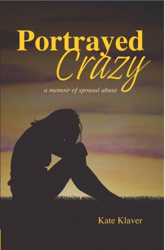 Portrayed Crazy: A memoir of Spousal Abuse