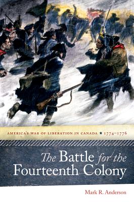 The Battle for the Fourteenth Colony: America’s War of Liberation in Canada, 1774–1776 Cover Image