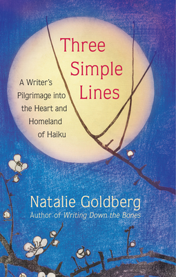 Three Simple Lines: A Writer's Pilgrimage Into the Heart and Homeland of Haiku Cover Image