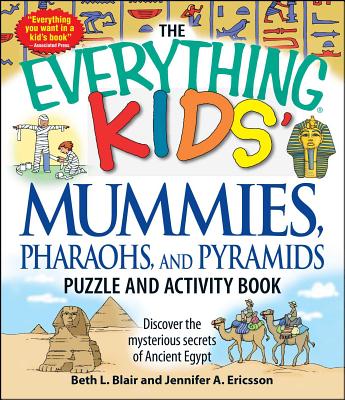 The Everything Kids' Mummies, Pharaohs, and Pyramids Puzzle and Activity Book: Discover the mysterious secrets of Ancient Egypt (Everything® Kids) By Beth L. Blair, Jennifer A. Ericsson Cover Image
