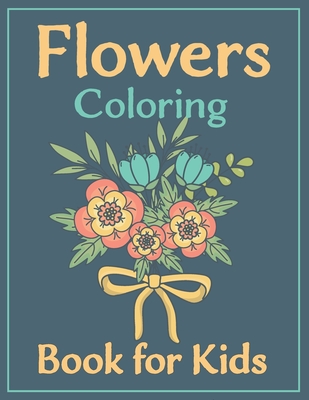 Download Flowers Coloring Book For Kids 100 Simple And Beautiful Flowers Designs Relax Fun Easy Large Print Coloring Pages For Seniors Beginners Families Paperback Folio Books