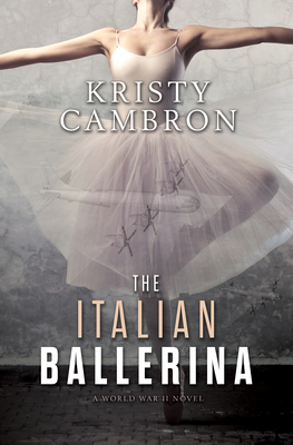 The Italian Ballerina By Kristy Cambron Cover Image
