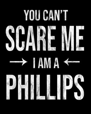 You Can't Scare Me I'm A Phillips: Phillips' Family Gift Idea Cover Image